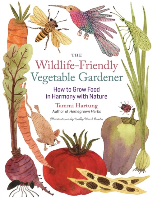The Wildlife-Friendly Vegetable Gardener : How to Grow Food in Harmony with Nature, Paperback / softback Book