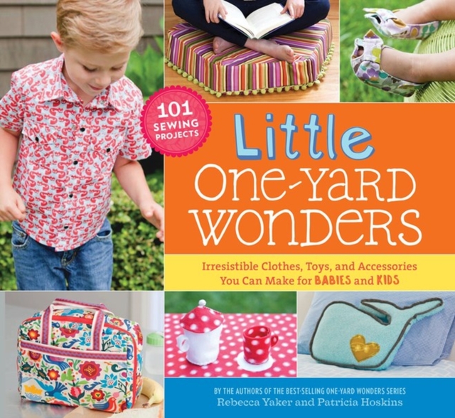 Little One-Yard Wonders : Irresistible Clothes, Toys, and Accessories You Can Make for Babies and Kids, Spiral bound Book