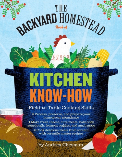 The Backyard Homestead Book of Kitchen Know-How : Field-to-Table Cooking Skills, Paperback / softback Book