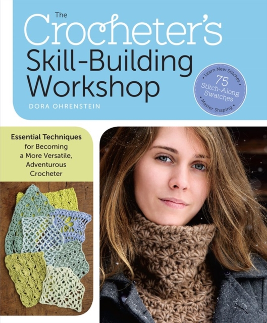 The Crocheter's Skill-Building Workshop : Essential Techniques for Becoming a More Versatile, Adventurous Crocheter, Paperback / softback Book