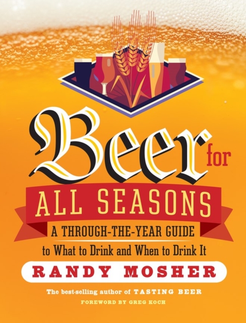 Beer for All Seasons : A Through-the-Year Guide to What to Drink and When to Drink It, Paperback / softback Book