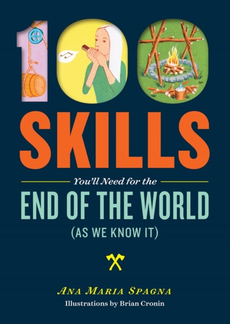100 Skills You'll Need for the End of the World (as We Know It), Paperback / softback Book