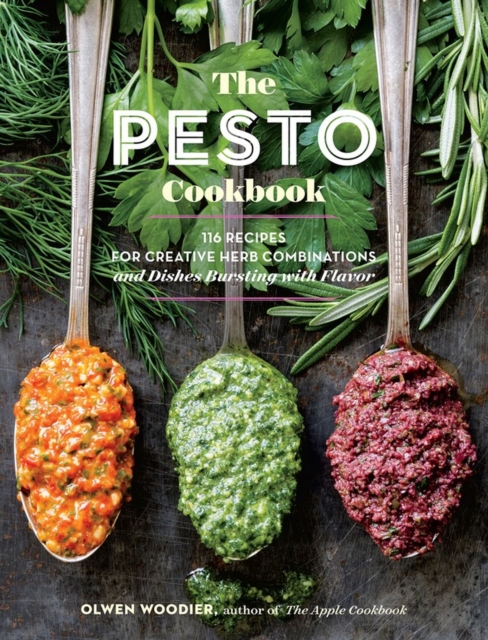 The Pesto Cookbook : 116 Recipes for Creative Herb Combinations and Dishes Bursting with Flavor, Paperback / softback Book