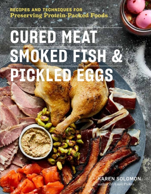 Cured Meat, Smoked Fish & Pickled Eggs : Recipes & Techniques for Preserving Protein-Packed Foods, Paperback / softback Book