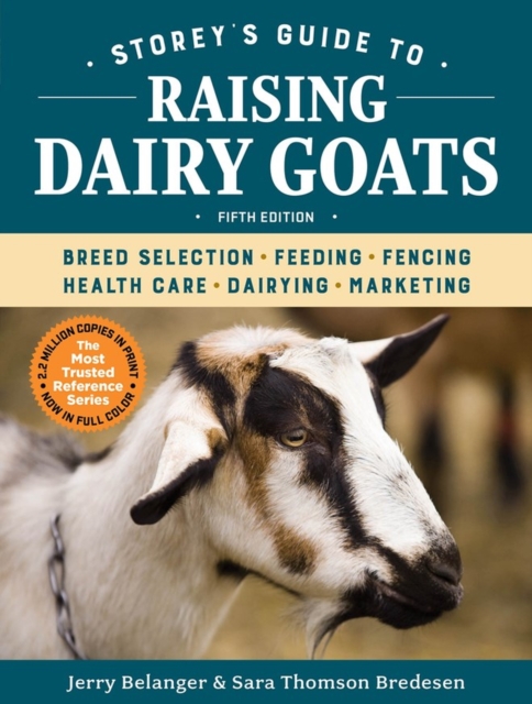 Storey's Guide to Raising Dairy Goats, 5th Edition : Breed Selection, Feeding, Fencing, Health Care, Dairying, Marketing, Paperback / softback Book