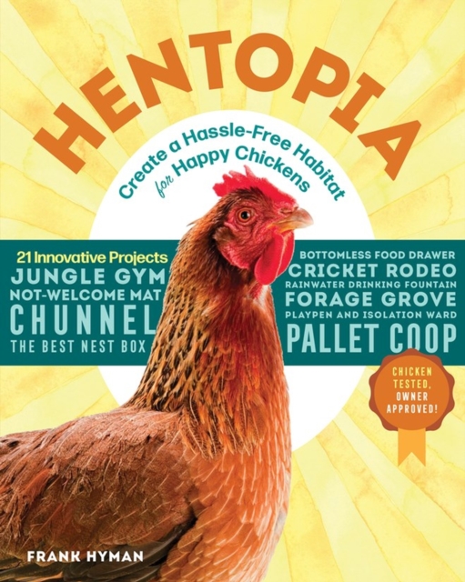 Hentopia : Create a Hassle-Free Habitat for Happy Chickens; 21 Innovative Projects, Paperback / softback Book