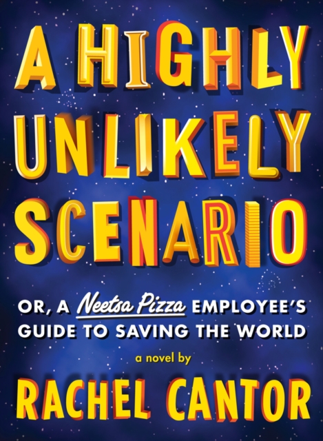 A Highly Unlikely Scenario : Or, a Neetsa Pizza Employee's Guide to Saving the World, Paperback / softback Book