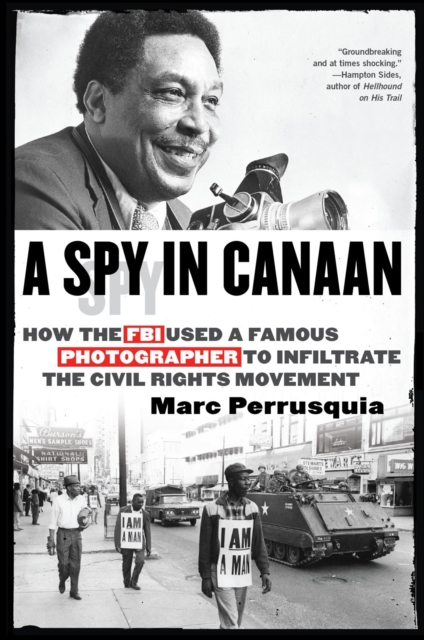 A Spy In Canaan : How the FBI Used a Famous Photographer to Infiltrate the Civil Rights Movement, Hardback Book