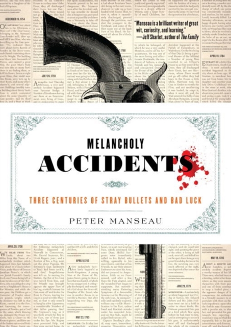 Melancholy Accidents : Three Centuries of Stray Bullets and Bad Luck, Hardback Book