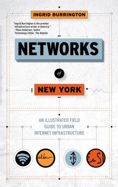 Networks Of New York : An Illustrated Field Guide to Urban Internet Infrastructure, Hardback Book