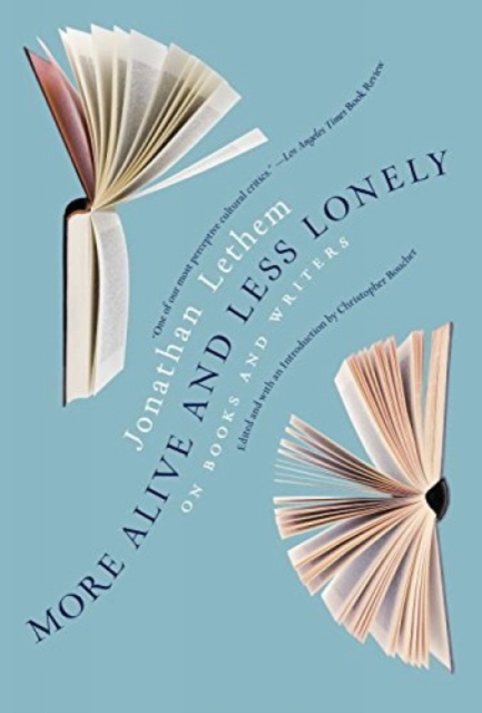 More Alive And Less Lonely : On Books and Writers, Hardback Book