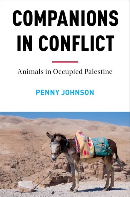 Companions In Conflict : Animals in Occupied Palestine, Hardback Book