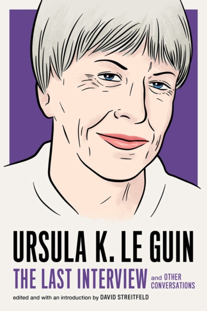 Ursula Le Guin: The Last Interview : And Other Conversations, Paperback / softback Book