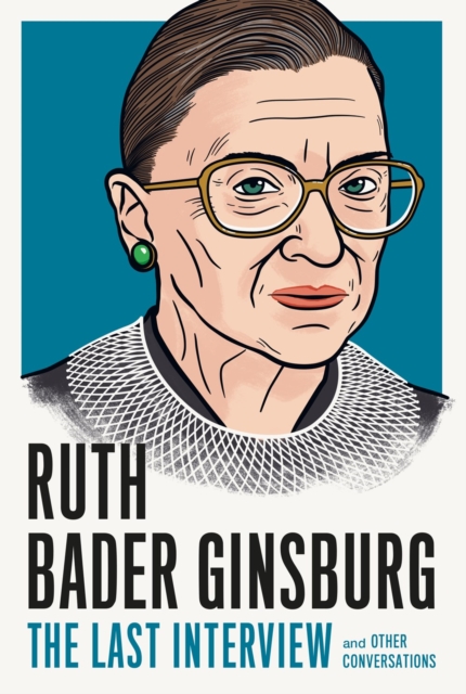 Ruth Bader Ginsburg: The Last Interview : And Other Conversations, Paperback / softback Book