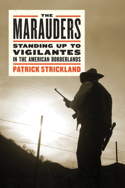 The Marauders : Standing Up to Vigilantes in the American Borderlands, Hardback Book