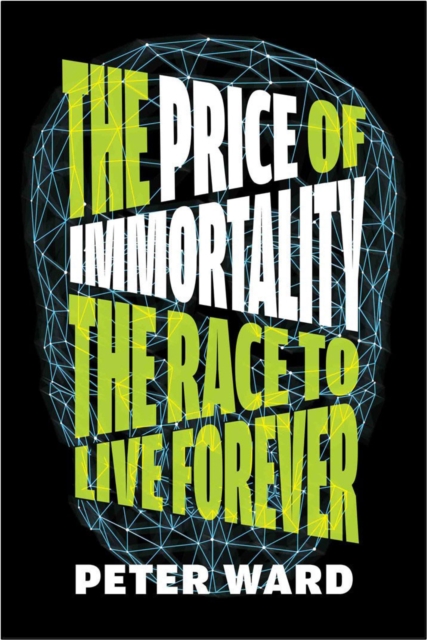 The Price Of Immortality : The Race to Live Forever, Hardback Book