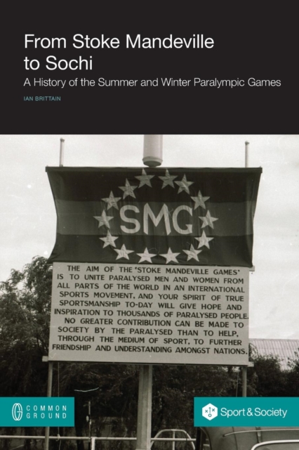 From Stoke Mandeville to Sochi : A History of the Summer and Winter Paralympic Games, Paperback / softback Book