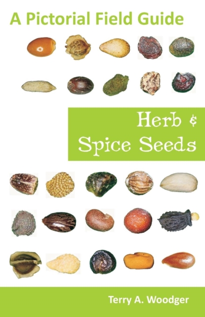 Herb and Spice Seeds : A Pictorial Field Guide, Paperback / softback Book