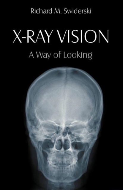 X-Ray Vision : A Way of Looking, Paperback / softback Book