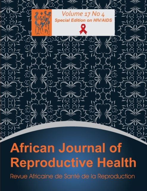 African Journal of Reproductive Health : Vol.17, No.4 (Special Edition), Paperback / softback Book