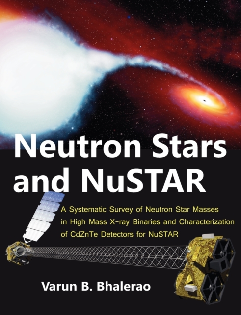 Neutron Stars and Nustar : A Systematic Survey of Neutron Star Masses in High Mass X-Ray Binaries and Characterization of Cdznte Detectors for Nustar, Paperback / softback Book
