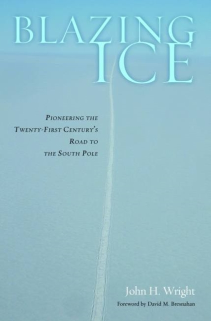Blazing Ice : Pioneering the Twenty-First Century's Road to the South Pole, Hardback Book