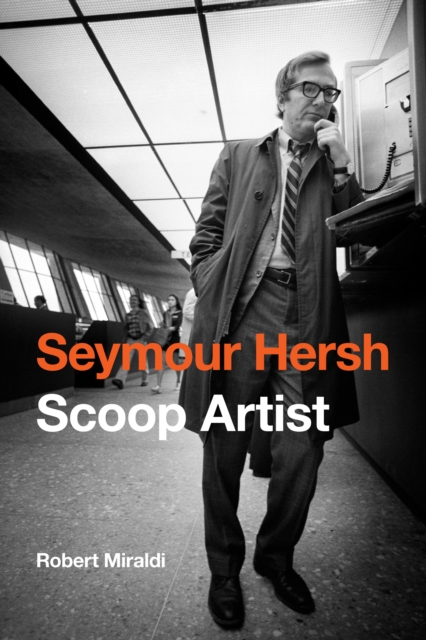 Seymour Hersh : Scoop Artist, Hardback Book