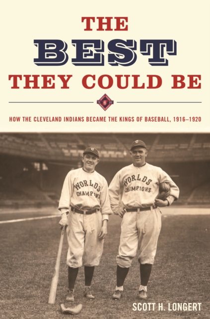 The Best They Could Be : How the Cleveland Indians became the Kings of Baseball, 1916-1920, Hardback Book