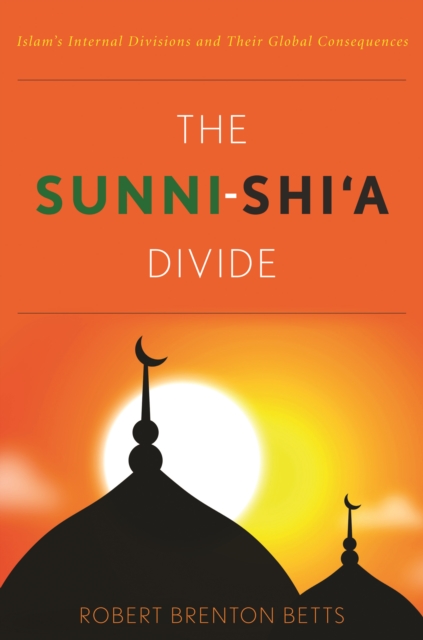 The Sunni-Shi'a Divide : Islam'S Internal Divisions, Hardback Book