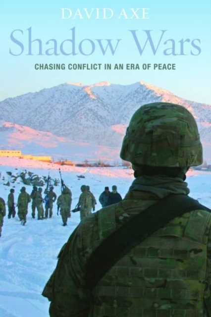 Shadow Wars : Chasing Conflict in an Era of Peace, Hardback Book