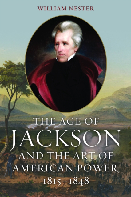 The Age of Jackson and the Art of American Power, 1815-1848, Hardback Book