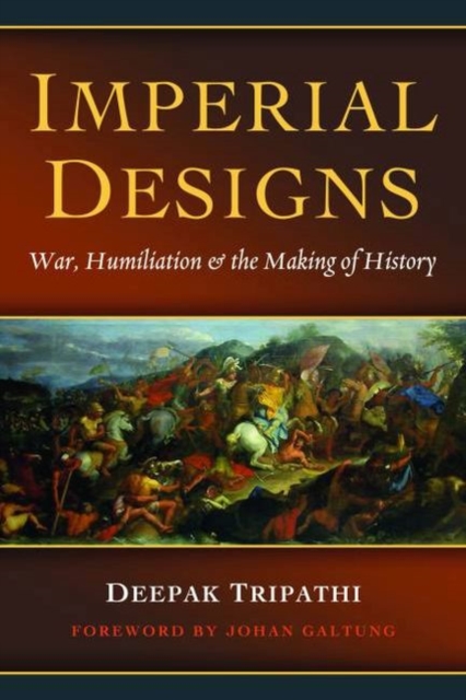 Imperial Designs : War, Humiliations & the Making of History, Hardback Book