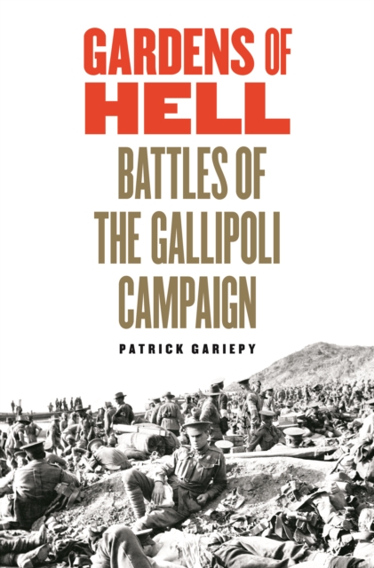 Gardens of Hell : Battles of the Gallipoli Campaign, 1915-1916, Hardback Book