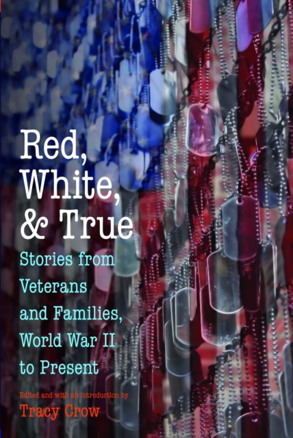 Red, White, and True : Stories from Veterans and Families, World War II to Present, Paperback / softback Book