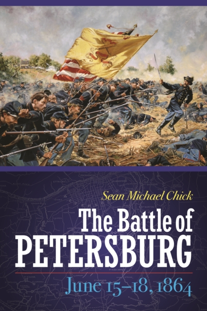 The Battle of Petersburg, June 15-18, 1864, Hardback Book