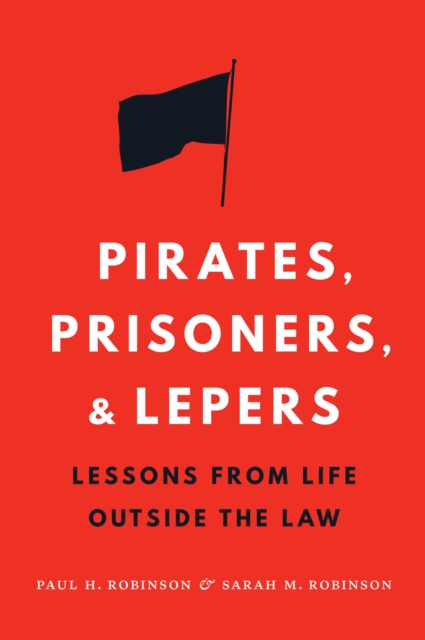 Pirates, Prisoners, and Lepers : Lessons from Life Outside the Law, Hardback Book