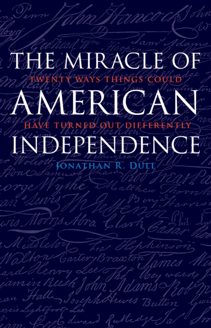 Miracle of American Independence : Twenty Ways Things Could Have Turned Out Differently, EPUB eBook