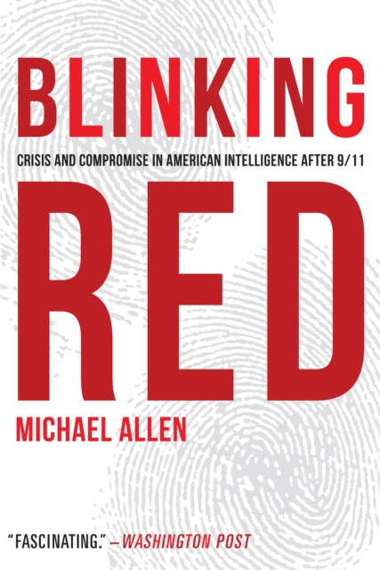 Blinking Red : Crisis and Compromise in American Intelligence after 9/11, Paperback / softback Book