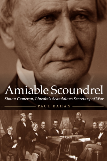 Amiable Scoundrel : Simon Cameron, Lincoln's Scandalous Secretary of War, PDF eBook