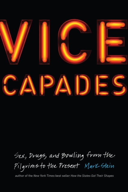 Vice Capades : Sex, Drugs, and Bowling from the Pilgrims to the Present, EPUB eBook
