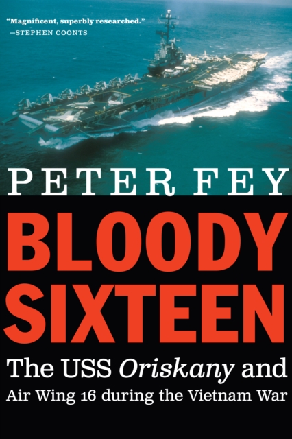 Bloody Sixteen : The USS Oriskany and Air Wing 16 during the Vietnam War, Hardback Book