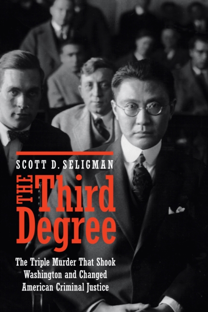 Third Degree : The Triple Murder That Shook Washington and Changed American Criminal Justice, Hardback Book