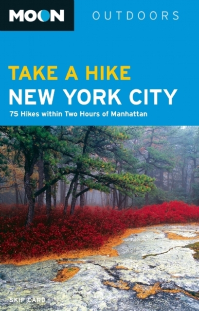 Moon Take a Hike New York City (2nd ed) : 80 Hikes within Two Hours of Manhattan, Paperback Book