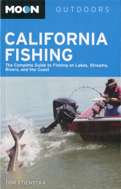 Moon California Fishing (9th ed) : The Complete Guide to Fishing on Lakes, Streams, Rivers, and the Coast, Paperback / softback Book