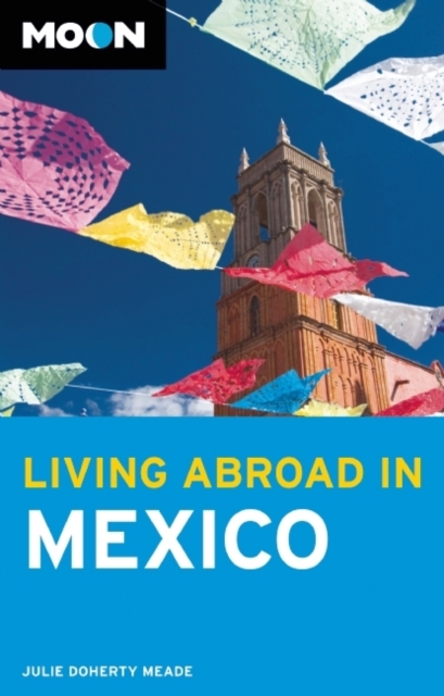 Moon Living Abroad in Mexico (2nd ed), Paperback / softback Book