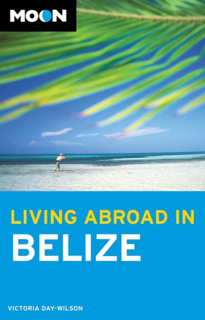 Moon Living Abroad in Belize (2nd ed), Paperback / softback Book