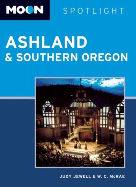 Moon Spotlight Ashland & Southern Oregon, Paperback Book