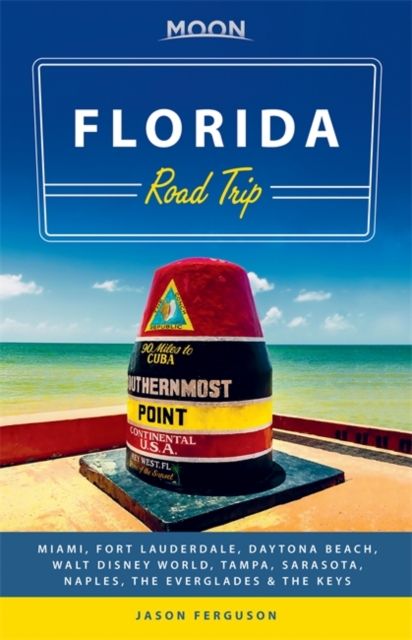 Moon Florida Road Trip : Miami, Fort Lauderdale, Daytona Beach, Walt Disney World, Tampa, Sarasota, Naples, the Everglades & the Keys, Paperback / softback Book