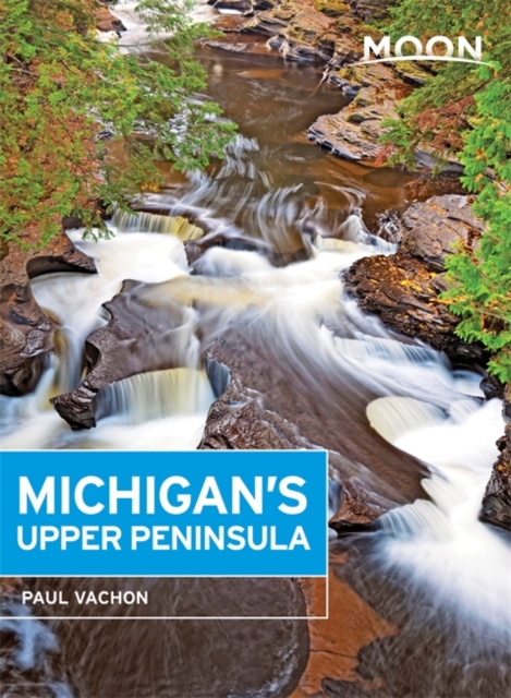 Moon Michigan's Upper Peninsula (Third Edition), Paperback Book
