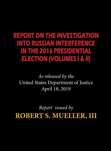 The Mueller Report (Hardcover) : Report On The Investigation Into Russian Interference in The 2016 Presidential Election (Volumes I & II), Hardback Book